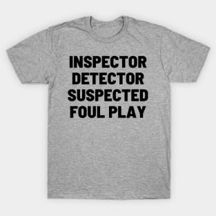 Inspector Detector Suspected Foul Play T-Shirt